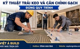Quy Trình Thi Công Ốp Lát Gạch Đúng Kỹ Thuật, Bền Đẹp